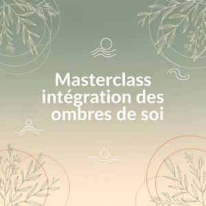Masterclass intégration des ombres de soi