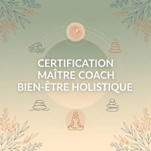 Certification Maître Coach Bien-être Holistique