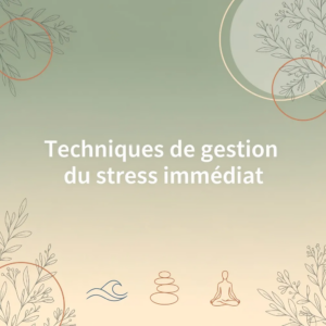 Techniques de gestion du stress immédiat