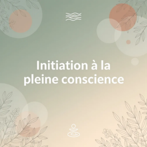 Initiation à la pleine conscience