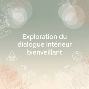 Exploration du dialogue intérieur bienveillant